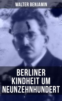 Walter Benjamin: Berliner Kindheit um Neunzehnhundert - Walter  Benjamin 