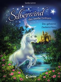 Silberwind, das weiße Einhorn 6 - Das geheime Zauberschloss - Sandra  Grimm Silberwind, das weiße Einhorn