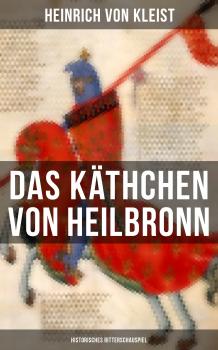 Das Käthchen von Heilbronn (Historisches Ritterschauspiel) - Heinrich von Kleist 