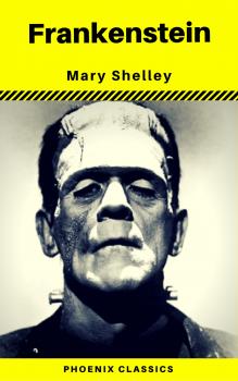 Frankenstein (The Original 1818 Phoenix Classics) - Мэри Шелли 