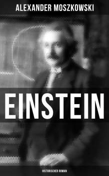Einstein: Historischer Roman - Alexander  Moszkowski 