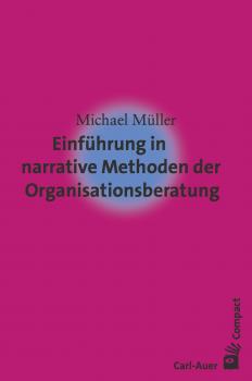 Einführung in narrative Methoden der Organisationsberatung - Michael  Muller Carl-Auer Compact