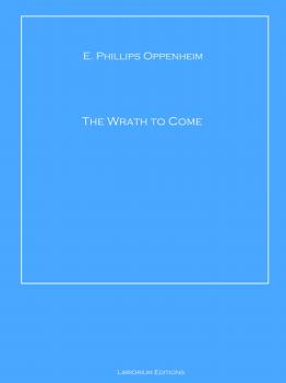 The Wrath to Come - E. Phillips  Oppenheim 