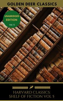 The Harvard Classics Shelf of Fiction Vol: 5 - Уильям Мейкпис Теккерей The Harvard Classics Shelf of Fiction