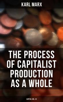 The Process of Capitalist Production as a Whole (Capital Vol. III) - Karl  Marx 