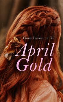 April Gold - Grace Livingston  Hill 