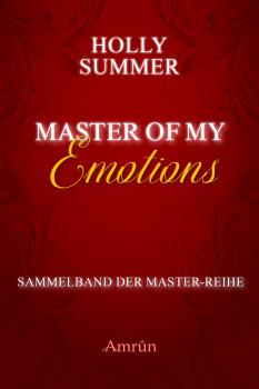 Master of my Emotions (Sammelband der Master-Reihe) - Holly Summer Master-Reihe