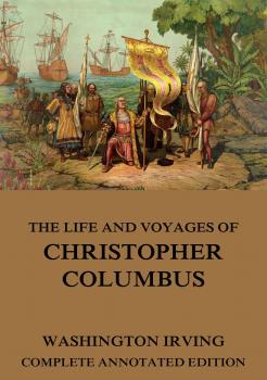 The Life And Voyages Of Christopher Columbus - Вашингтон Ирвинг 
