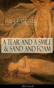 A Tear And A Smile & Sand And Foam (Illustrated) - Kahlil Gibran 