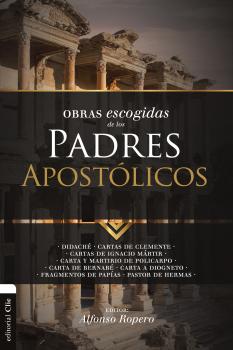 Obras escogidas de los Padres apostólicos - Alfonso Ropero Obras Escogidas Patrística