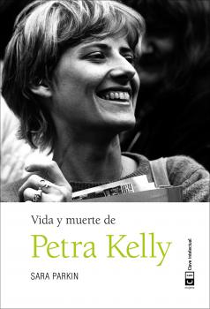 Vida y muerte de Petra Kelly - Sara  Parkin 