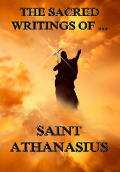 The Sacred Writings of Saint Athanasius - Saint  Athanasius 