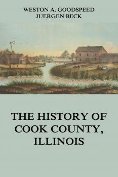 The History of Cook County, Illinois - Weston A. Goodspeed 
