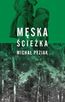 Męska ścieżka - Michał Pyziak 