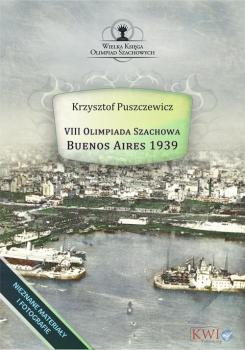 VIII Olimpiada Szachowa – Buenos Aires 1939 - Krzysztof Puszczewicz Wielka Księga Olimpiad Szachowych