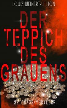 Der Teppich des Grauens (Spionage-Thriller) - Louis Weinert-Wilton 