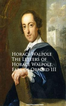 The Letters of Horace Walpole, Earl of Orford III - Horace Walpole 