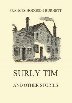 Surly Tim (and other stories) - Frances Hodgson  Burnett 