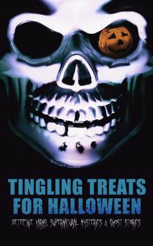 Tingling Treats for Halloween: Detective Yarns, Supernatural Mysteries & Ghost Stories - Джек Лондон 