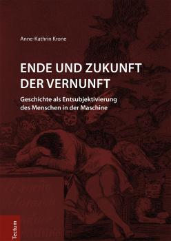 Ende und Zukunft der Vernunft - Anne-Kathrin Krone Wissenschaftliche Beiträge aus dem Tectum Verlag