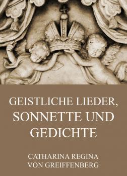 Geistliche Lieder, Sonnette und Gedichte - Catharina Regina von  Greiffenberg 