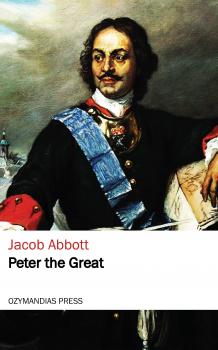 Peter the Great - Jacob  Abbott 