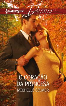 O coração da princesa - Michelle  Celmer Desejo Portugal