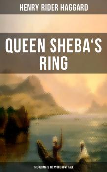 Queen Sheba's Ring - The Ultimate Treasure Hunt Tale - Генри Райдер Хаггард 