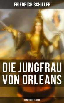 Die Jungfrau von Orleans: Romantische Tragödie - Фридрих Шиллер 