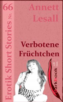 Verbotene Früchtchen - Annett Lesall Erotik Short Stories