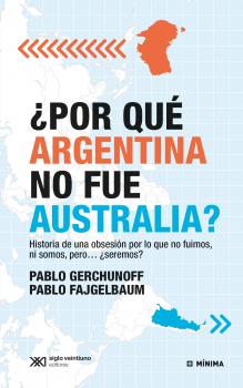 ¿Por qué Argentina no fue Australia? - Pablo Gerchunoff Minima