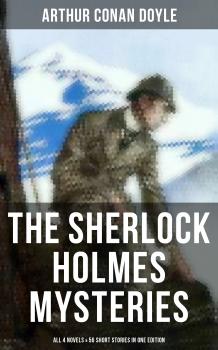 The Sherlock Holmes Mysteries: All 4 novels & 56 Short Stories in One Edition - Arthur Conan Doyle 
