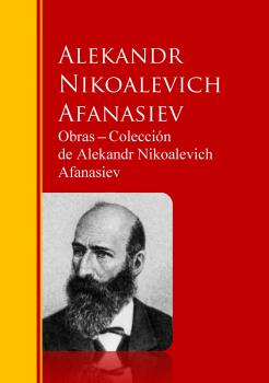 Obras ─ Colección  de Alekandr Nikoalevich Afanasiev - Alekandr Nikoalevich Afanasiev Biblioteca de Grandes Escritores
