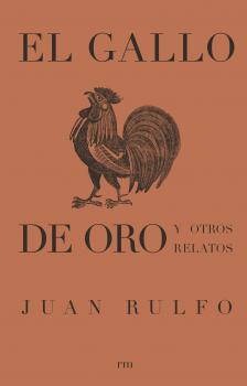 El gallo de oro y otros relatos - Juan Rulfo 