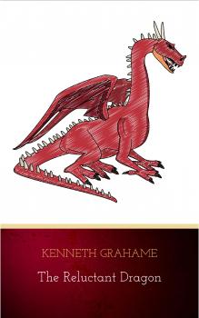 The Reluctant Dragon (Original Text only version): Classic literature short story - Kenneth Grahame 