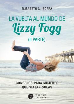La vuelta al mundo de Lizzy Fogg (II Parte) - Elisabeth G. Iborra Aventuras por el mundo