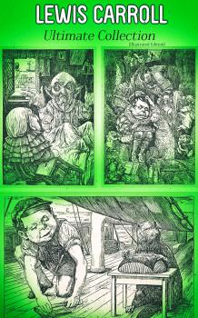 LEWIS CARROLL Ultimate Collection (Illustrated Edition) - Льюис Кэрролл 
