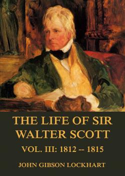 The Life of Sir Walter Scott, Vol. 3: 1812 - 1815 - John Gibson Lockhart 