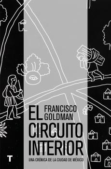 El circuito interior - Francisco  Goldman El Cuarto de las Maravillas