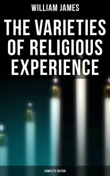 The Varieties of Religious Experience (Complete Edition) - William James 