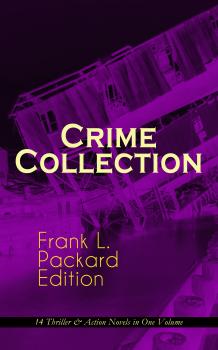 Crime Collection - Frank L. Packard Edition: 14 Thriller & Action Novels in One Volume - Frank L. Packard 