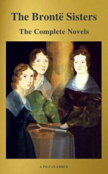The Brontë Sisters: The Complete Novels - Эмили Бронте 