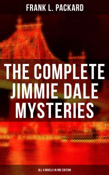 The Complete Jimmie Dale Mysteries (All 4 Novels in One Edition) - Frank L. Packard 