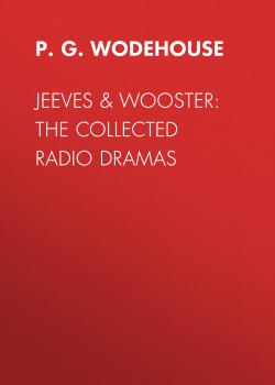 Jeeves & Wooster: The Collected Radio Dramas - P.G.  Wodehouse 