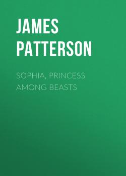 Sophia, Princess Among Beasts - James Patterson 
