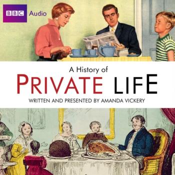 Radio 4's History Of Private Life - Amanda Vickery 