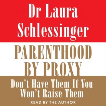 Parenthood by Proxy - Dr. Laura Schlessinger 