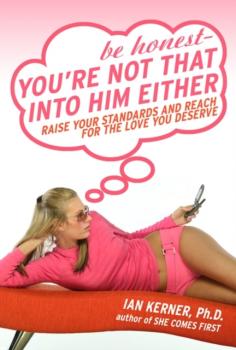 Be Honest--You're Not That Into Him Either - Ian Kerner 