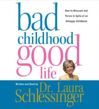 Bad Childhood---Good Life - Dr. Laura Schlessinger 