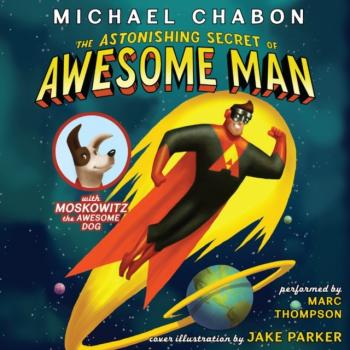 Astonishing Secret of Awesome Man - Michael Chabon 
